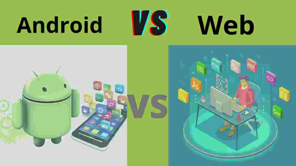 web vs Android Apps Development